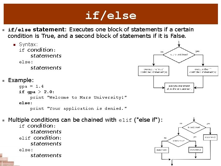 if/else n if/else statement: Executes one block of statements if a certain condition is
