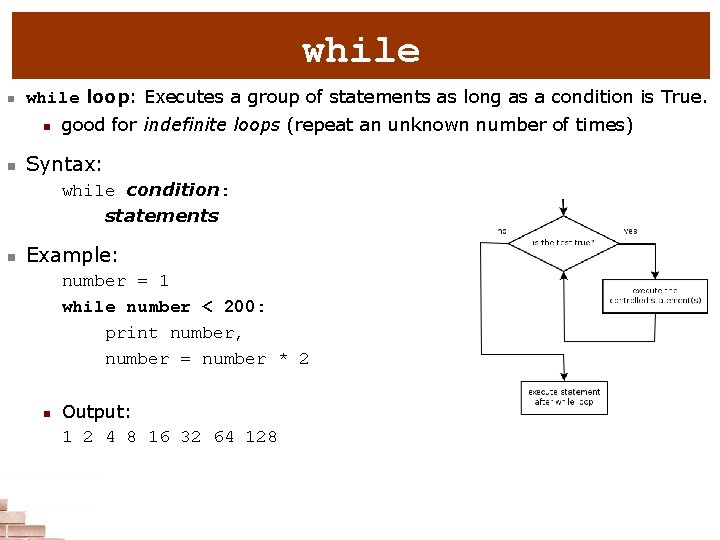 while n while loop: Executes a group of statements as long as a condition