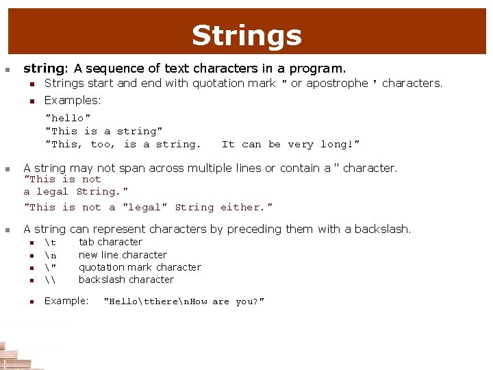 Strings n string: A sequence of text characters in a program. n Strings start