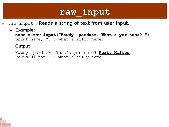 raw_input n raw_input : Reads a string of text from user input. n Example: