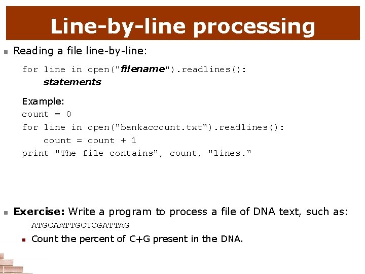 Line-by-line processing n Reading a file line-by-line: for line in open("filename"). readlines(): statements Example: