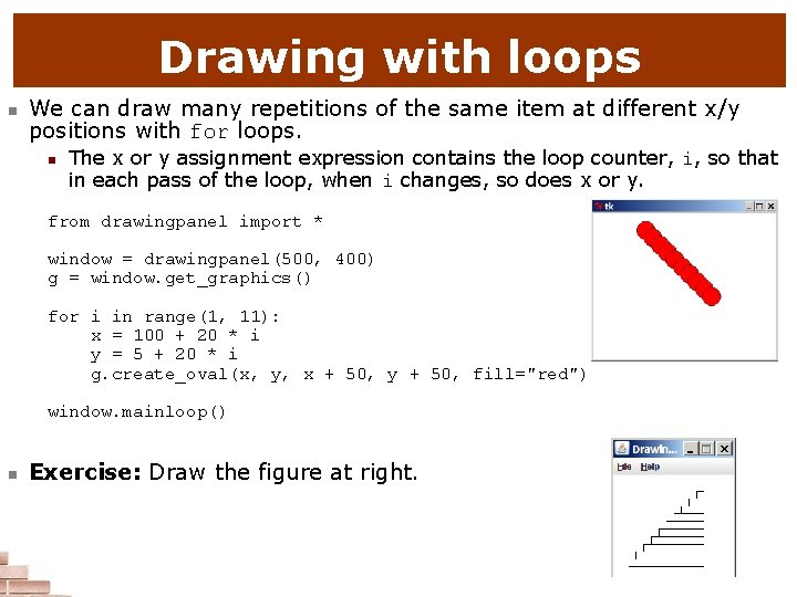 Drawing with loops n We can draw many repetitions of the same item at