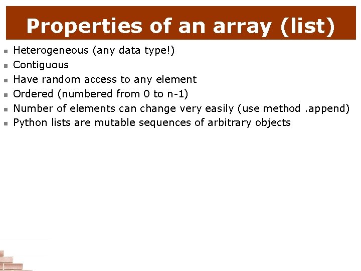 Properties of an array (list) n n n Heterogeneous (any data type!) Contiguous Have