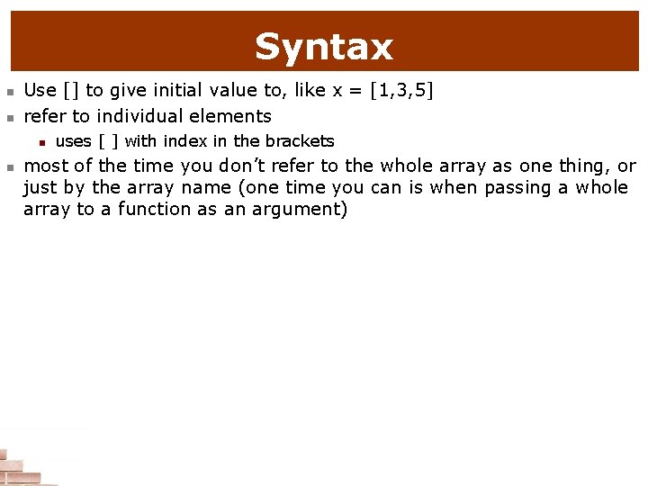 Syntax n n Use [] to give initial value to, like x = [1,