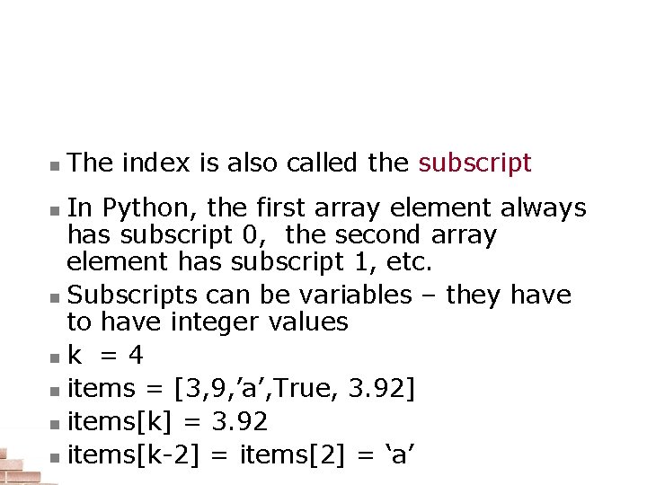 Indexing an Array n The index is also called the subscript In Python, the