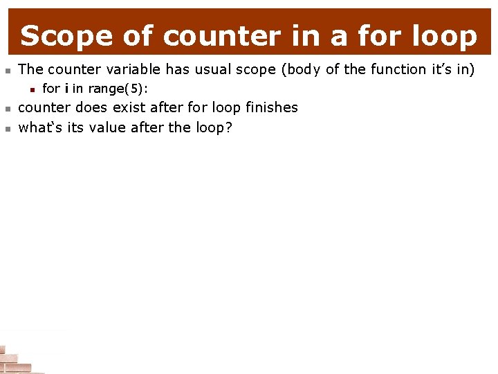 Scope of counter in a for loop n The counter variable has usual scope