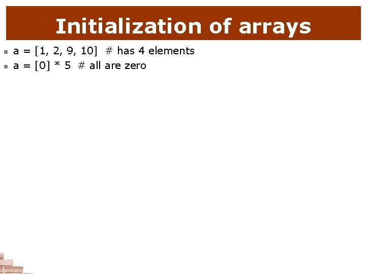 Initialization of arrays n n a = [1, 2, 9, 10] # has 4