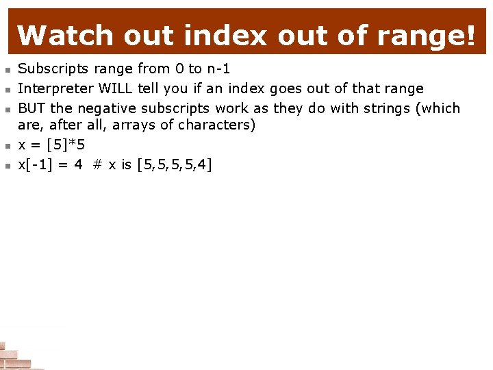 Watch out index out of range! n n n Subscripts range from 0 to