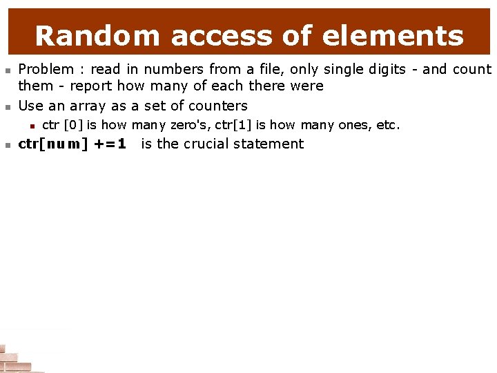 Random access of elements n n Problem : read in numbers from a file,