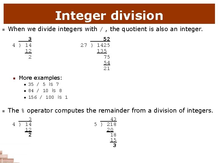 Integer division n When we divide integers with / , the quotient is also