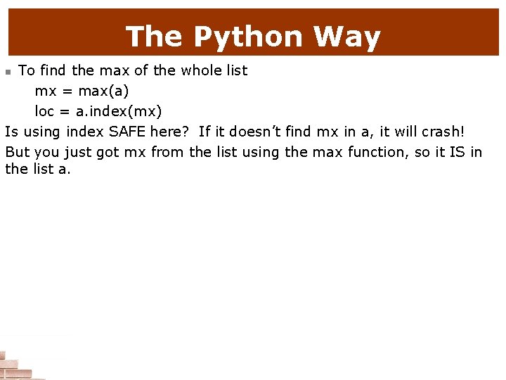 The Python Way To find the max of the whole list mx = max(a)