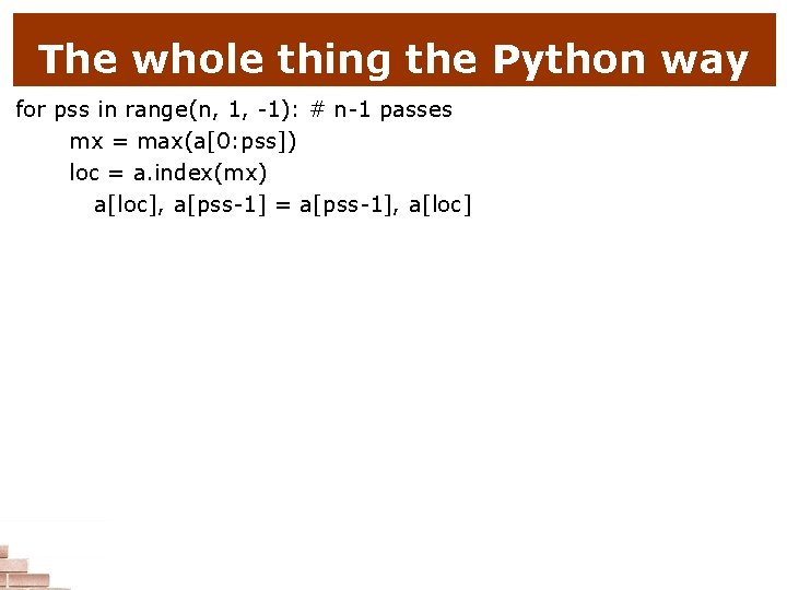 The whole thing the Python way for pss in range(n, 1, -1): # n-1