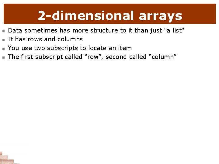 2 -dimensional arrays n n Data sometimes has more structure to it than just