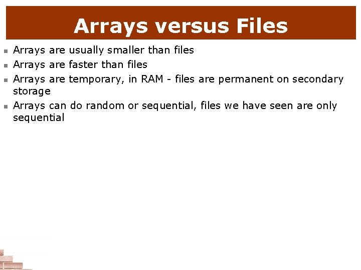Arrays versus Files n n Arrays are usually smaller than files Arrays are faster