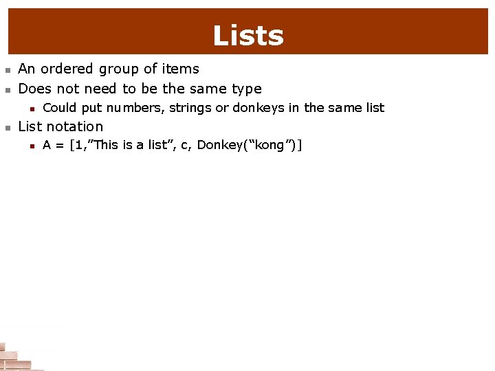 Lists n n An ordered group of items Does not need to be the