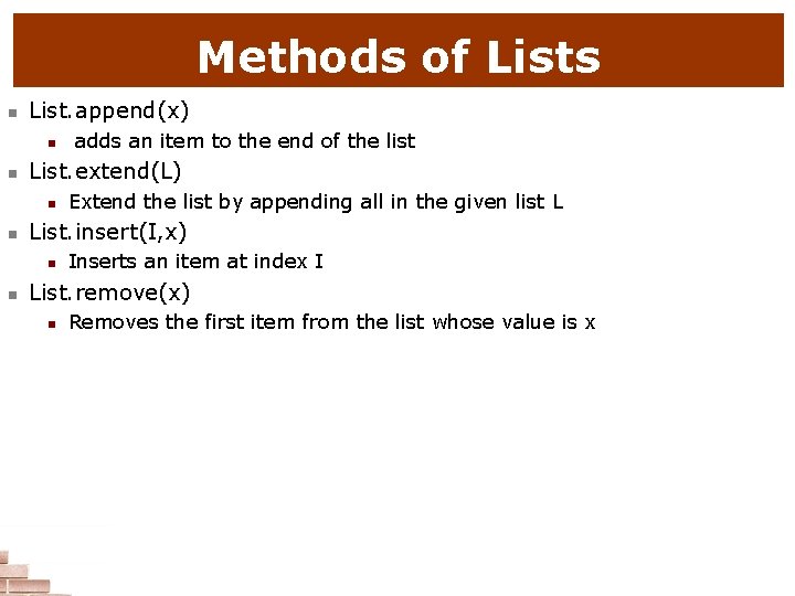 Methods of Lists n List. append(x) n n List. extend(L) n n Extend the