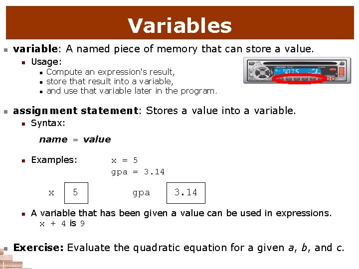Variables n variable: A named piece of memory that can store a value. n