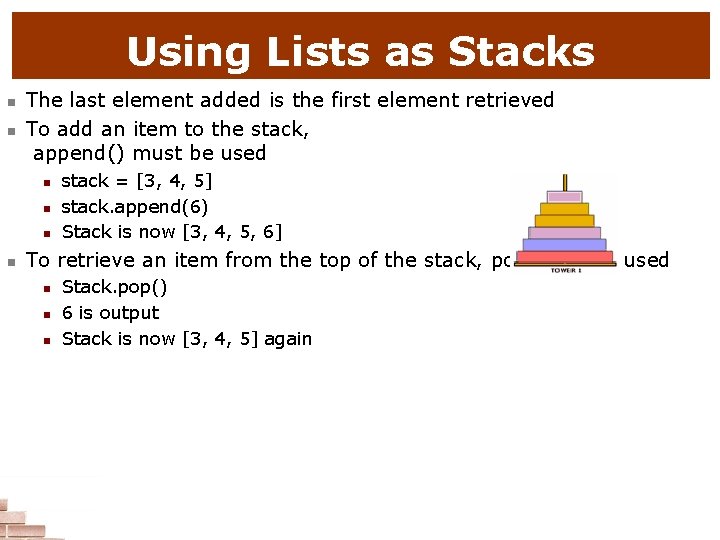 Using Lists as Stacks n n The last element added is the first element