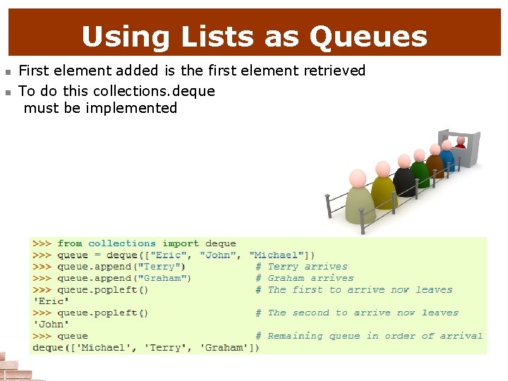 Using Lists as Queues n n First element added is the first element retrieved