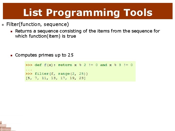 List Programming Tools n Filter(function, sequence) n n Returns a sequence consisting of the