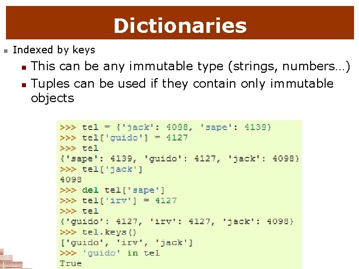 Dictionaries n Indexed by keys n n This can be any immutable type (strings,