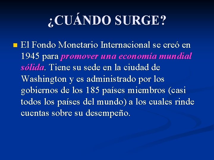 ¿CUÁNDO SURGE? n El Fondo Monetario Internacional se creó en 1945 para promover una