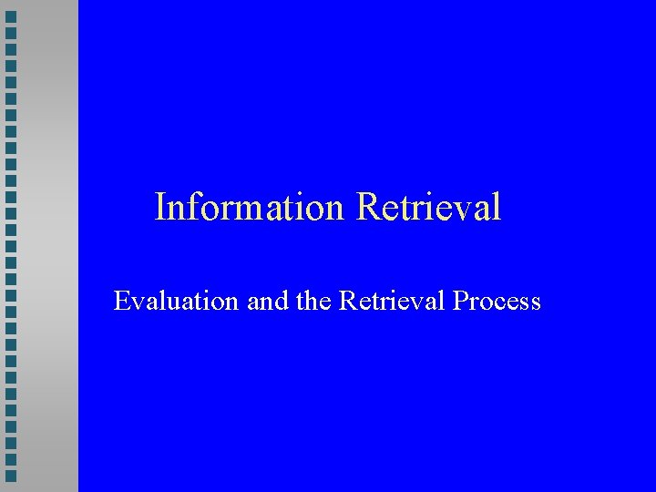 Information Retrieval Evaluation and the Retrieval Process 