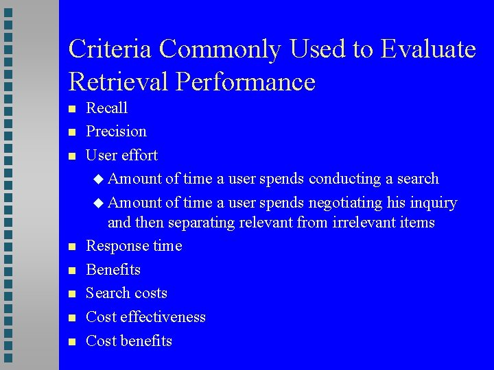 Criteria Commonly Used to Evaluate Retrieval Performance Recall Precision User effort Amount of time