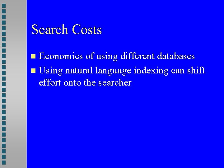 Search Costs Economics of using different databases Using natural language indexing can shift effort