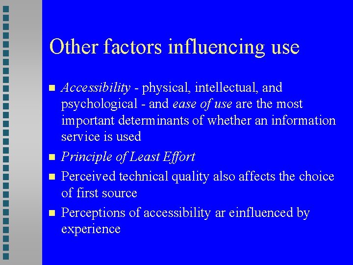 Other factors influencing use Accessibility - physical, intellectual, and psychological - and ease of