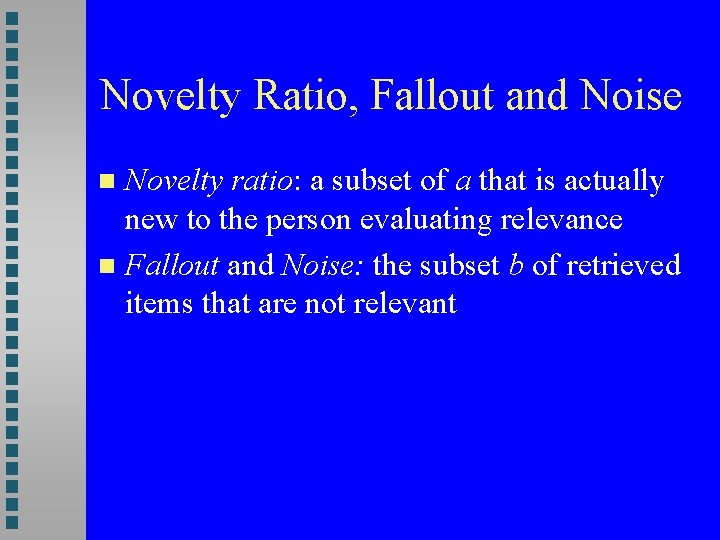 Novelty Ratio, Fallout and Noise Novelty ratio: a subset of a that is actually