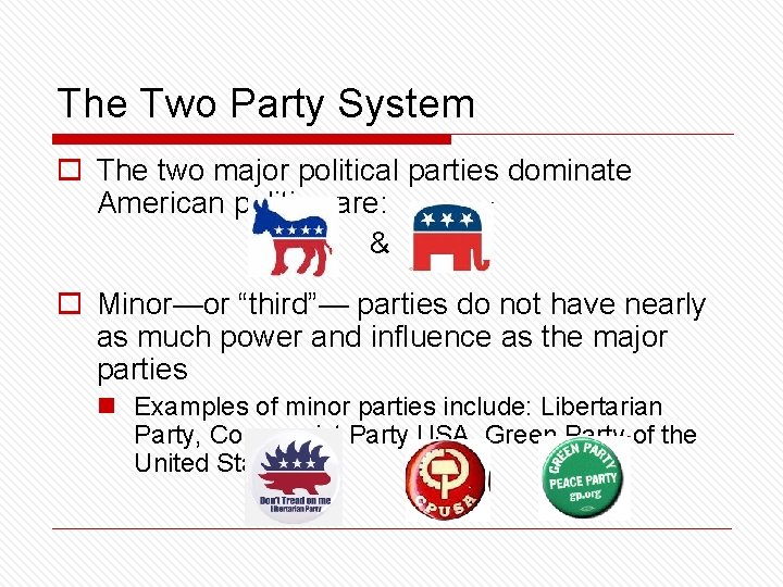 The Two Party System o The two major political parties dominate American politics are: