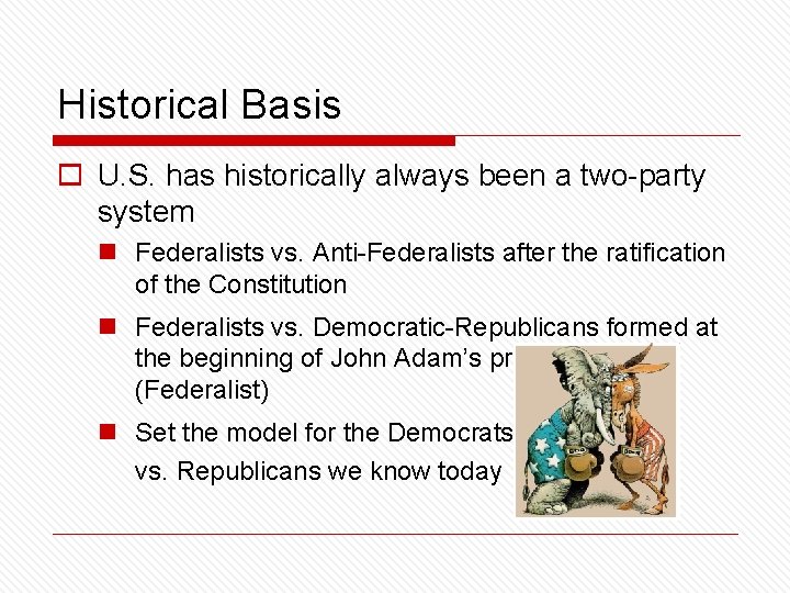 Historical Basis o U. S. has historically always been a two-party system n Federalists