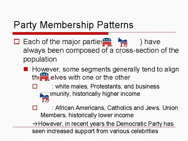 Party Membership Patterns o Each of the major parties ( & ) have always