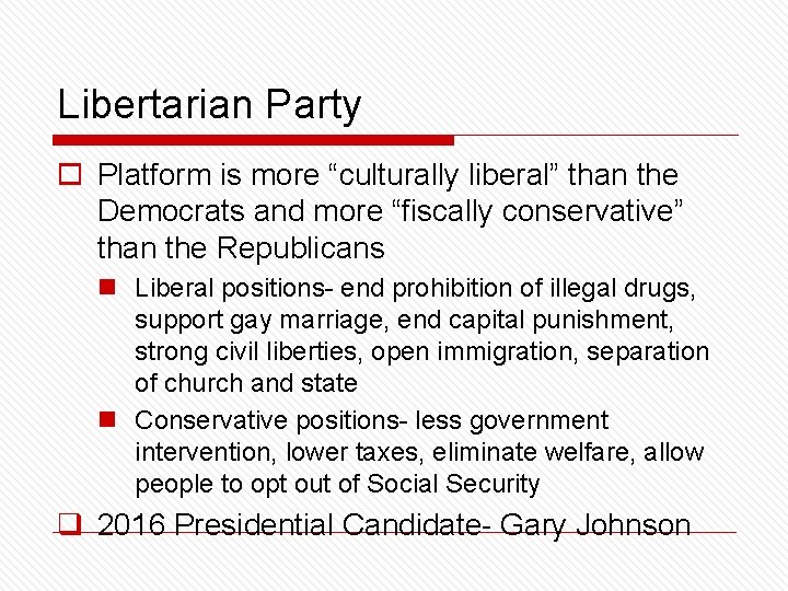 Libertarian Party o Platform is more “culturally liberal” than the Democrats and more “fiscally