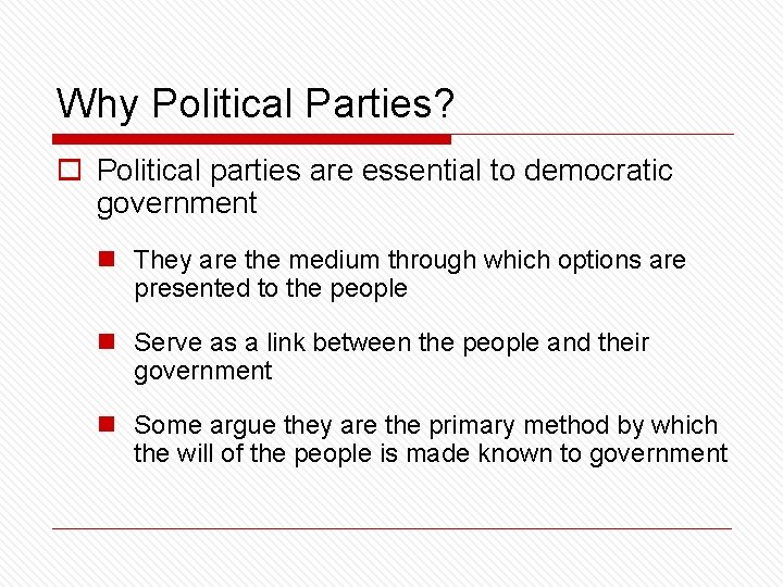 Why Political Parties? o Political parties are essential to democratic government n They are
