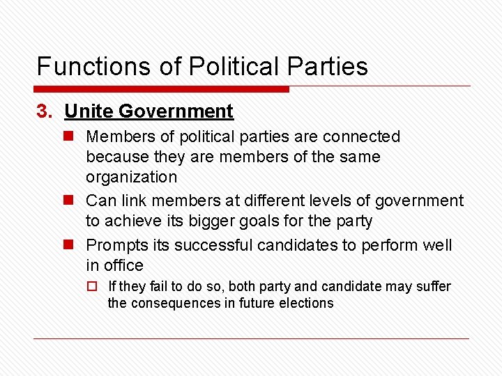 Functions of Political Parties 3. Unite Government n Members of political parties are connected