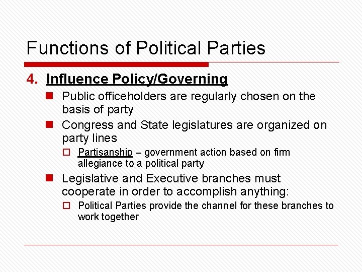 Functions of Political Parties 4. Influence Policy/Governing n Public officeholders are regularly chosen on