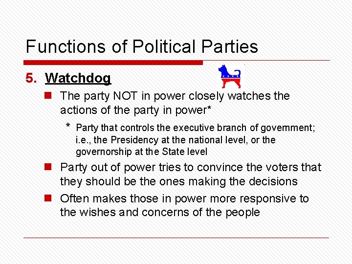 Functions of Political Parties 5. Watchdog n The party NOT in power closely watches
