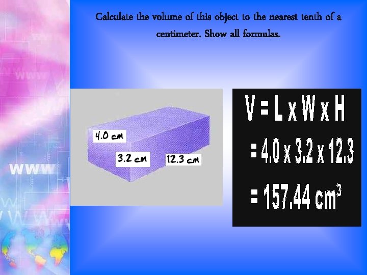 Calculate the volume of this object to the nearest tenth of a centimeter. Show