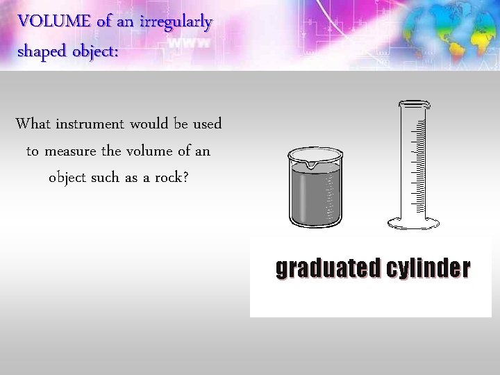 VOLUME of an irregularly shaped object: What instrument would be used to measure the