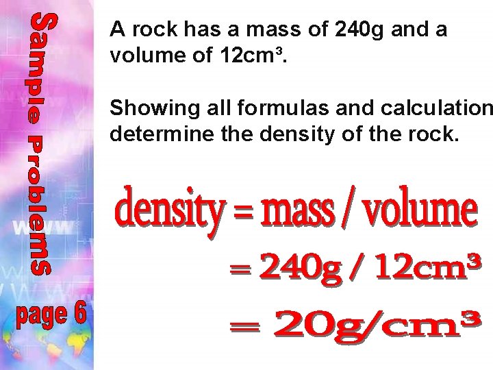 A rock has a mass of 240 g and a volume of 12 cm³.