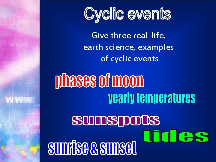 Give three real-life, earth science, examples of cyclic events 