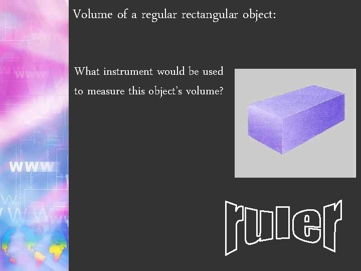 Volume of a regular rectangular object: What instrument would be used to measure this