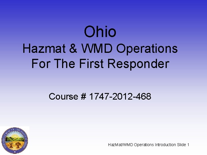 Ohio Hazmat & WMD Operations For The First Responder Course # 1747 -2012 -468