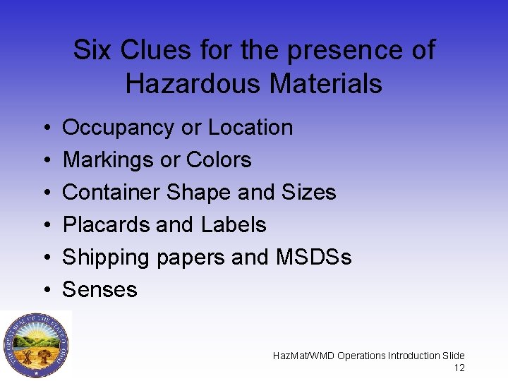 Six Clues for the presence of Hazardous Materials • • • Occupancy or Location