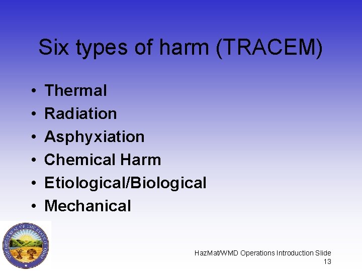 Six types of harm (TRACEM) • • • Thermal Radiation Asphyxiation Chemical Harm Etiological/Biological