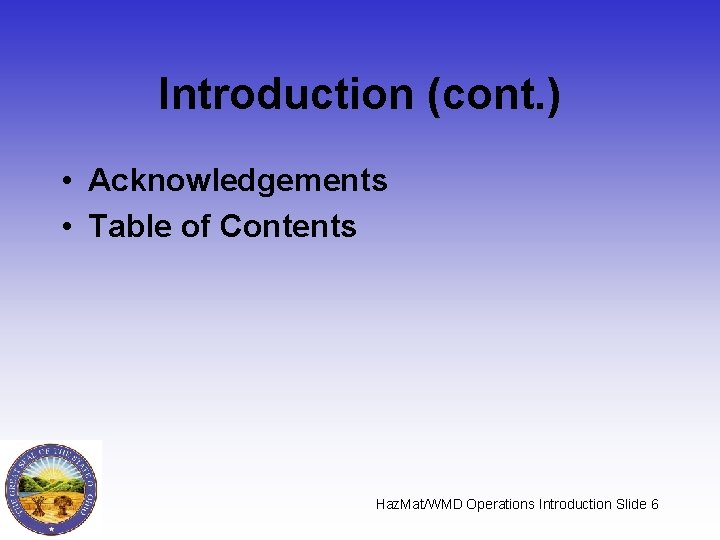 Introduction (cont. ) • Acknowledgements • Table of Contents Haz. Mat/WMD Operations Introduction Slide