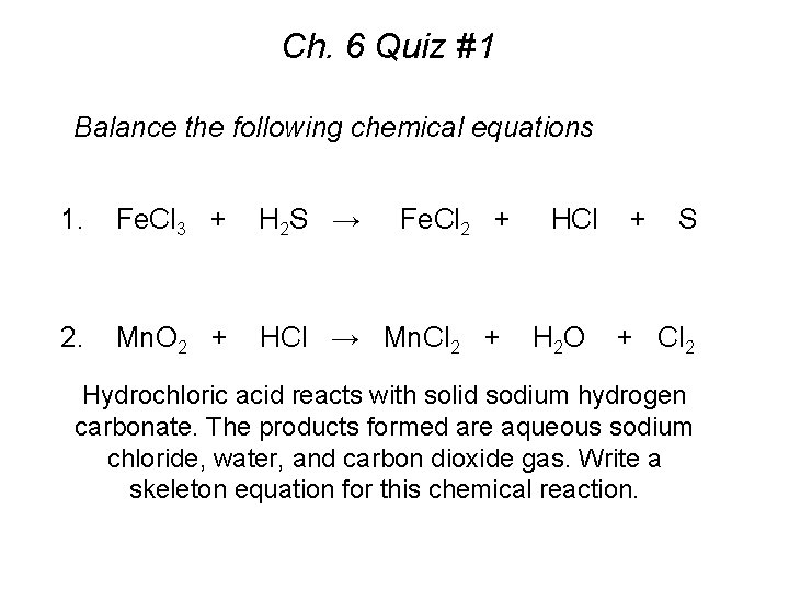 Ch. 6 Quiz #1 Balance the following chemical equations 1. Fe. Cl 3 +