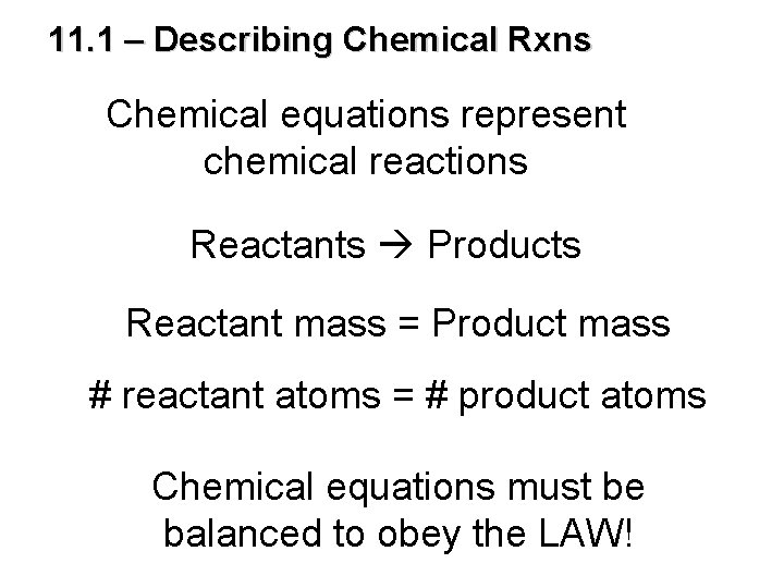 11. 1 – Describing Chemical Rxns Chemical equations represent chemical reactions Reactants Products Reactant